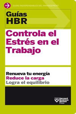 Guías HBR Controla el Estrés en el Trabajo